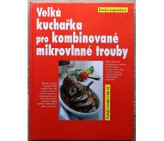 Velká kuchařka pro kombinované mikrovlnné trouby - Evelyn Liepold