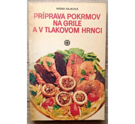 Príprava pokrmov na grile a v tlakovom hrnci - Mária Hajková