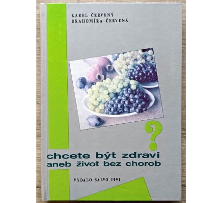 Chcete být zdraví aneb život bez chorob - Karel Červený, Drahomíra Červená