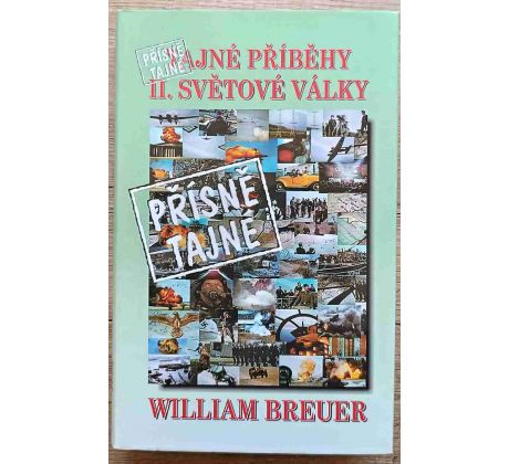 Přísně tajné příběhy II. světové války - William B. Breuer