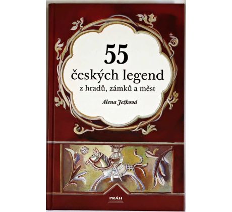 55 českých legend z hradů, zámků a měst - Alena Ježková