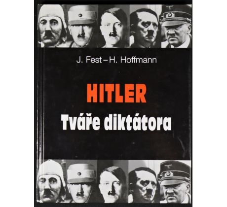 Hitler - tváře diktátora - Joachim Fest , Heinrich Hoffmann