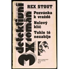 Pozvánka k vraždě; Nulový klíč; Tohle tě nezabije - Rex Stout