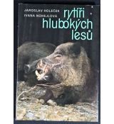 Rytíři hlubokých lesů - Jaroslav Holeček, Ivana Nohejlová