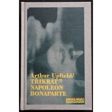 Třikrát Napoleon Bonaparte - Arthur William Upfield