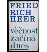 Věčnost začíná dnes - Friedrich Heer