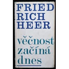 Věčnost začíná dnes - Friedrich Heer