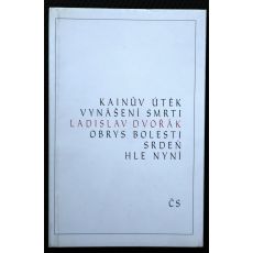 Kainův útěk, Vynášení smrti, Obrys bolesti, Srdeň, Hle nyní - Ladislav Dvořák