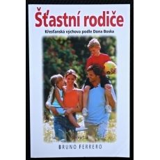 Šťastní rodiče - Křesťanská výchova podle Dona Boska - Bruno Ferrero