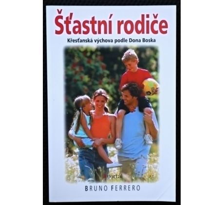 Šťastní rodiče - Křesťanská výchova podle Dona Boska - Bruno Ferrero