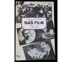 Náš film: Kapitoly z dějin (1896 - 1945) - Luboš Bartošek