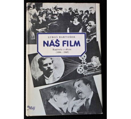 Náš film: Kapitoly z dějin (1896 - 1945) - Luboš Bartošek