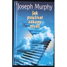 Jak používat zákony mysli - Joseph Murphy