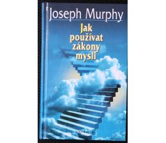 Jak používat zákony mysli - Joseph Murphy