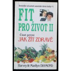 Fit pro život II. Část první, Jak žít zdravě - Marilyn Diamond, Harvey Diamond