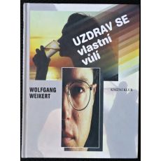 Uzdrav se vlastní vůlí - Wolfgang Weikert
