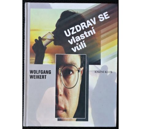 Uzdrav se vlastní vůlí - Wolfgang Weikert