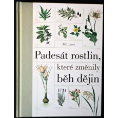 Padesát rostlin, které změnily běh dějin - Bill Laws