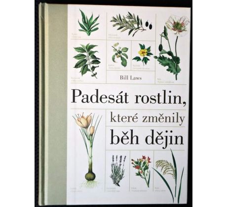 Padesát rostlin, které změnily běh dějin - Bill Laws
