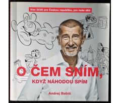 O čem sním, když náhodou spím - Andrej Babiš