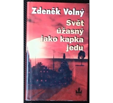 Svět úžasný jako kapka jedu - Zdeněk Volný