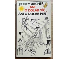 Ani o dolar víc, ani o dolar míň - Jeffrey Archer