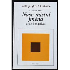 Naše místní jména a jak jich užívat - Alena Polívková