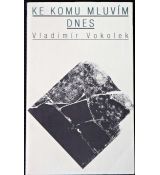 Ke komu mluvím dnes - Vladimír Vokolek