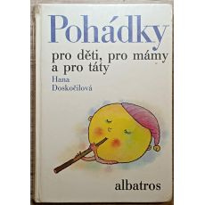 Pohádky pro děti, pro mámy a pro táty - Hana Doskočilová