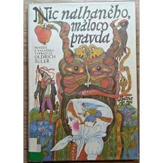 Nic nalhaného, máloco pravda - Oldřich Šuleř